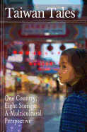 Taiwan Tales: One Country, Eight Stories: a Multicultural Perspective