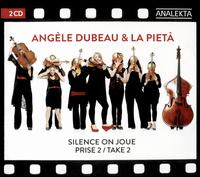 Take 2: Silence On Joue - La Piet�; Ang�le Dubeau (conductor)