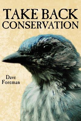 Take Back Conservation - Foreman, Dave
