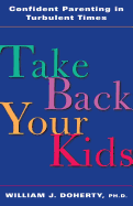 Take Back Your Kids: Confident Parenting in Turbulent Times