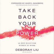 Take Back Your Power: 10 New Rules for Women at Work