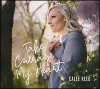 Take Courage My Heart - Calee Reed