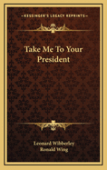 Take Me to Your President