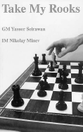Take My Rooks - Seirawan, Yasser, and Berry, Jonathan (Editor), and Minev, Nikolay
