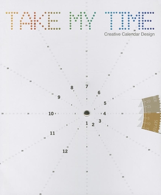 Take My Time: Creative Calendar Design - Choi, David, and Chuang, Tim (Editor), and Lin, Lynn (Editor)