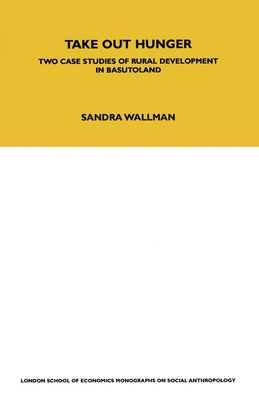Take Out Hunger: Two Case Studies of Rural Development in Basutoland Volume 39 - Wallman, S.