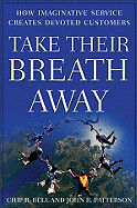 Take Their Breath Away: How Imaginative Service Creates Devoted Customers