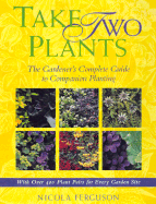 Take Two Plants: The Gardener's Complete Guide to Companion Planting