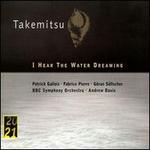Takemitsu: I Hear the Water Dreaming
