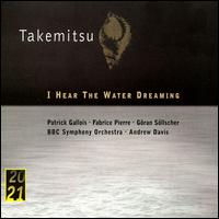 Takemitsu: I Hear the Water Dreaming - Fabrice Pierre (harp); G�ran S�llscher (guitar); Patrick Gallois (flute); Pierre-Henri Xuereb (viola);...