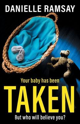 Taken: An utterly addictive psychological thriller from Danielle Ramsay - Ramsay, Danielle