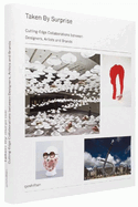Taken by Surprise: Cutting-Edge Collaborations Between Designers, Artists and Brands