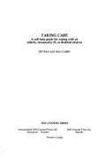 Taking Care: A Self-Help Guide to Coping with an Elderly, Chronically Ill or Disabled Relative