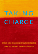 Taking Charge: A School-Based Life Skills Program for Adolescent Mothers