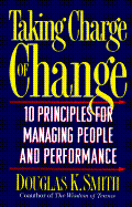 Taking Charge of Change: 10 Principles for Managing People and Performance