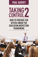 Taking Control 2: How to prepare for Ofsted under the Education Inspection Framework