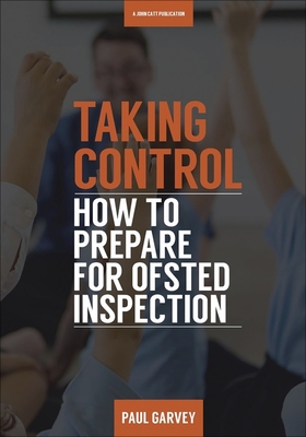 Taking Control: How to Prepare Your School for Inspection - Garvey, Paul