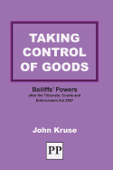 Taking Control of Goods: Bailiffs' Powers After the Tribunals, Courts and Enforcement Act 2007