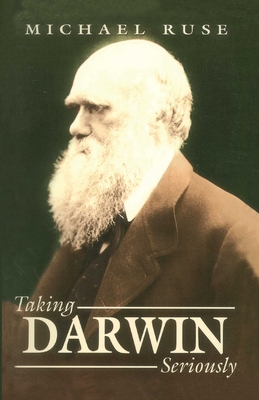 Taking Darwin Seriously: A Naturalistic Approach to Philosophy - Ruse, Michael