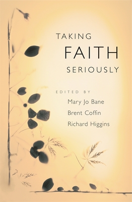 Taking Faith Seriously - Bane, Mary Jo (Editor), and Coffin, Brent (Editor), and Higgins, Richard (Editor)