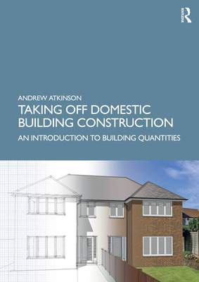 Taking Off Domestic Building Construction: An Introduction to Building Quantities - Atkinson, Andrew