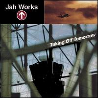 Taking Off Tomorrow - Jah Works