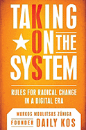 Taking on the System: Rules for Radical Change in a Digital Era
