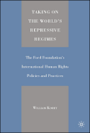 Taking on the World's Repressive Regimes: The Ford Foundation's International Human Rights Policies and Practices