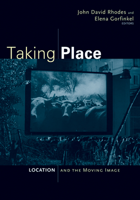 Taking Place: Location and the Moving Image - Rhodes, John David (Editor)