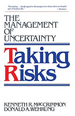 Taking Risks: The Management of Uncertainty - Maccrimmon, Kenneth R, and Stanbury, W T, and Wehrung, Donald A