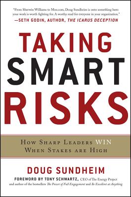 Taking Smart Risks: How Sharp Leaders Win When Stakes Are High - Sundheim, Doug