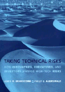 Taking Technical Risks: How Innovators, Managers, and Investors Manage Risk in High-Tech Innovations