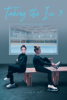 Taking the Ice 3: Ice Cold Summer - Ritt, Allye M