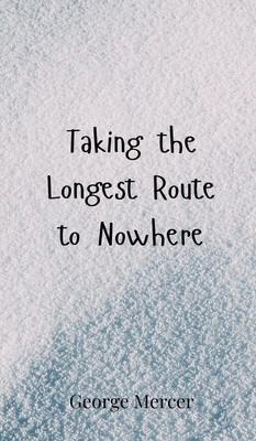Taking the Longest Route to Nowhere - Mercer, George