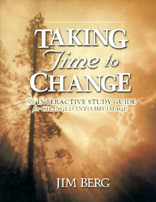 Taking Time to Change Study Guide - Berg, Jim, and 122200