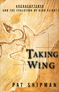Taking Wing: Archaeopteryx and the Evolution of Bird Flight