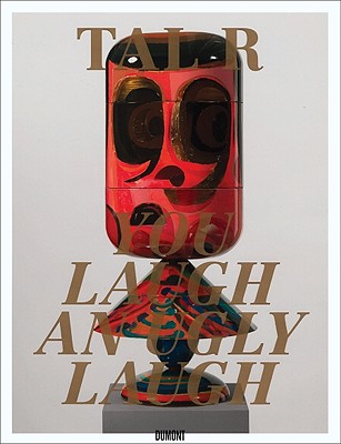 Tal R: You Laugh an Ugly Laugh - Tal R, and Luckow, Dirk (Editor), and Hellmold, Martin (Text by)
