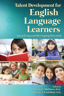 Talent Development for English Language Learners: Identifying and Developing Potential - Matthews, Michael S, and Castellano, Jaime A