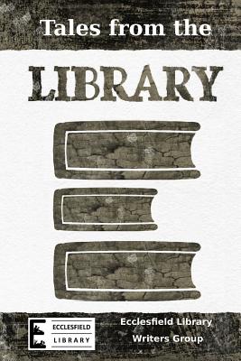 Tales from the Library - Writers Group, Ecclesfield Library, and Allott, Susan, and Atherton, Jean