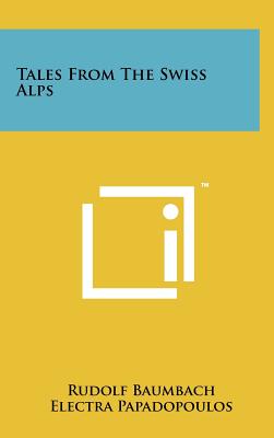 Tales From The Swiss Alps - Baumbach, Rudolf, and Mitchell, Harley W (Translated by)