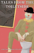 Tales from the Toiletside: A Metamorphosis and Other Absurdities
