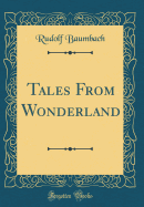 Tales from Wonderland (Classic Reprint)