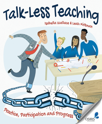 Talk-Less Teaching: Practice, Participation and Progress - Wallace, Isabella