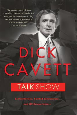 Talk Show: Confrontations, Pointed Commentary, and Off-Screen Secrets - Cavett, Dick