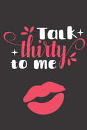 Talk Thirty to Me: Blank Lined Notebook Journal - Gag Gift for 30th Birthday
