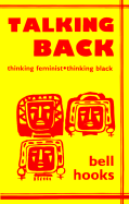 Talking Back: Thinking Feminist, Thinking Black