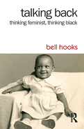 Talking Back: Thinking Feminist, Thinking Black