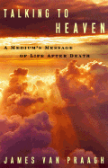 Talking to Heaven: A Medium's Message of Life After Death