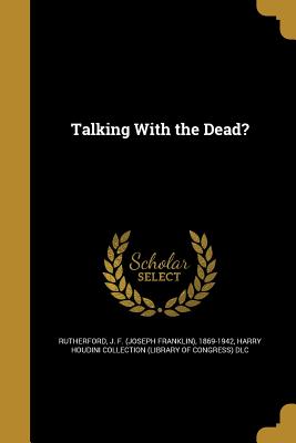 Talking With the Dead? - Rutherford, J F (Joseph Franklin) 186 (Creator), and Harry Houdini Collection (Library of Con (Creator)