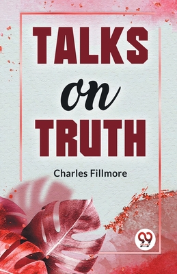 Talks On Truth - Fillmore, Charles